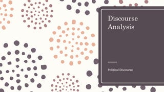 Discourse
Analysis
Political Discourse
 