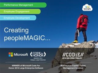 WINNER of Microsoft Code For
Honor 2014 Large Enterprise Software
Best Human Capital / Talent
Management Solution
Performance Management
Employee Engagement
Employee Development
Creating
peopleMAGIC...
 