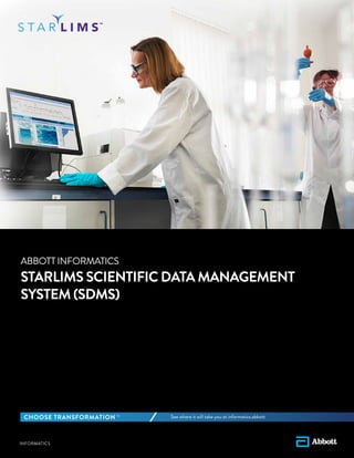ABBOTT INFORMATICS
STARLIMS SCIENTIFIC DATA MANAGEMENT
SYSTEM (SDMS)
See where it will take you at informatics.abbott
 