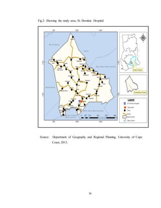 36
Fig.2: Showing the study area, St. Dominic Hospital.
Source: Department of Geography and Regional Planning, University of Cape
Coast, 2013.
 