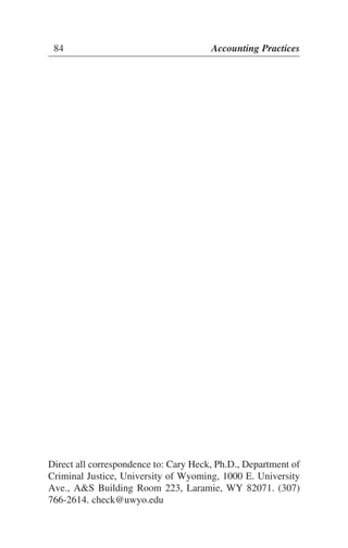 84 Accounting Practices
Direct all correspondence to: Cary Heck, Ph.D., Department of
Criminal Justice, University of Wyoming, 1000 E. University
Ave., A&S Building Room 223, Laramie, WY 82071. (307)
766-2614. check@uwyo.edu
 