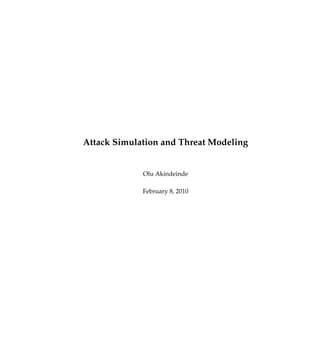 Attack Simulation and Threat Modeling
Olu Akindeinde
February 8, 2010
 