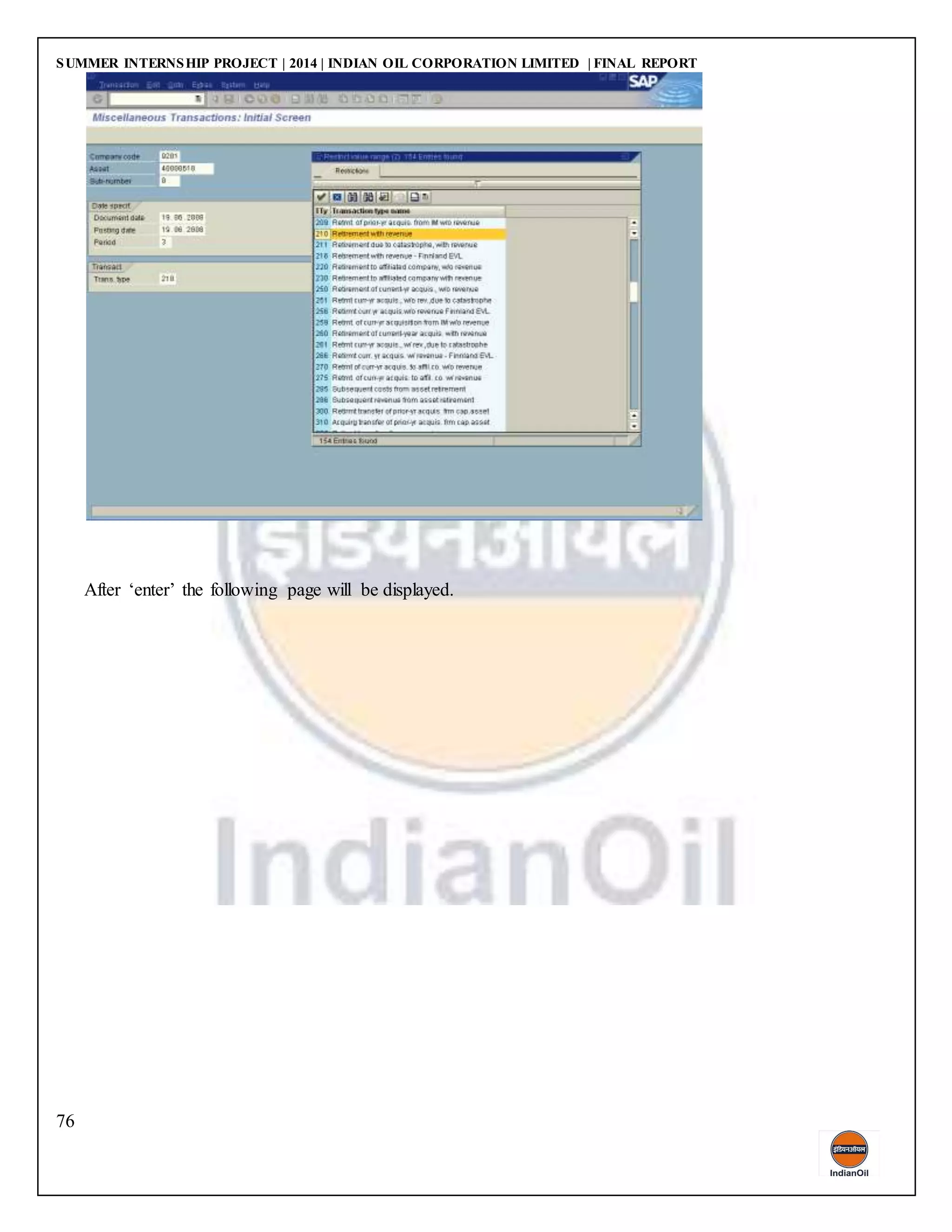 SUMMER INTERNSHIP PROJECT | 2014 | INDIAN OIL CORPORATION LIMITED | FINAL REPORT
76
After ‘enter’ the following page will be displayed.
 
