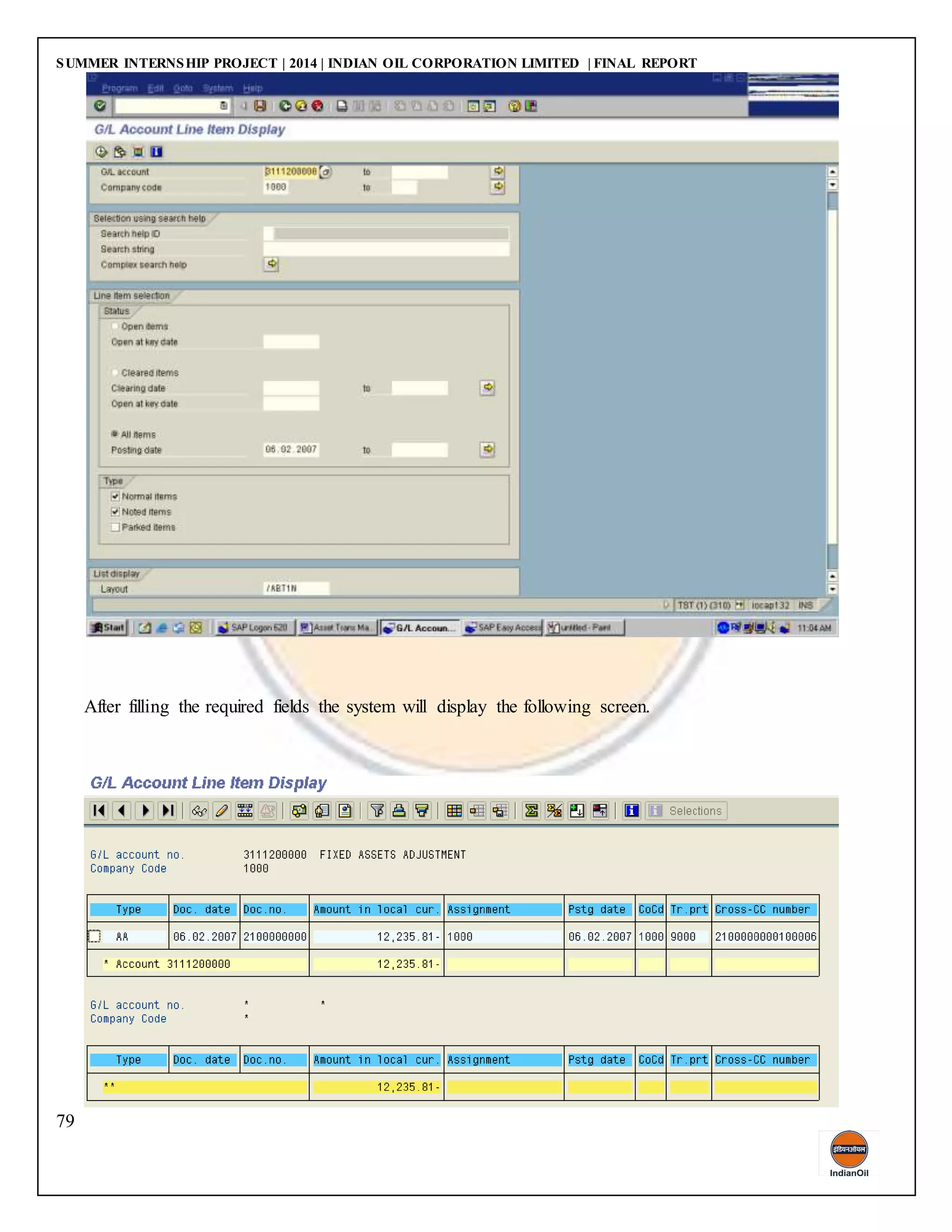SUMMER INTERNSHIP PROJECT | 2014 | INDIAN OIL CORPORATION LIMITED | FINAL REPORT
79
After filling the required fields the system will display the following screen.
 