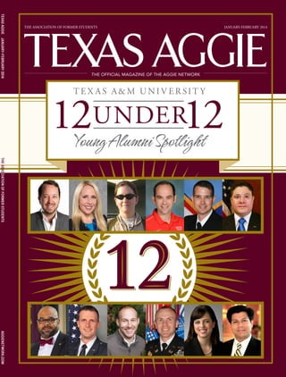 JANUARY-FEBRUARY 2014
THE OFFICIAL MAGAZINE OF THE AGGIE NETWORK
THE ASSOCIATION OF FORMER STUDENTS
TEXASAGGIEJANUARY-FEBRUARY2014THEASSOCIATIONOFFORMERSTUDENTSAGGIENETWORK.COM
 