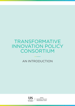 TRANSFORMATIVE
INNOVATION POLICY
CONSORTIUM
AN INTRODUCTION
 