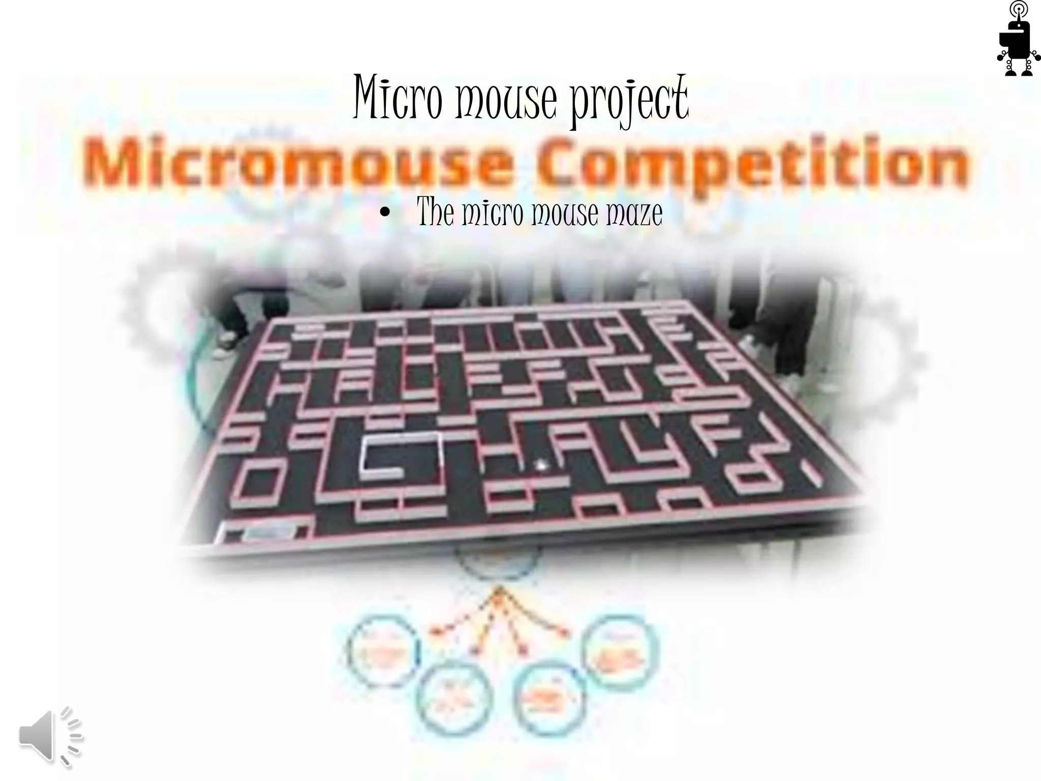 Micro mouse project
• The micro mouse maze
 