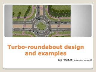 Turbo-roundabout design
and examples
Iva Močibob, univ.bacc.ing.aedif
 
