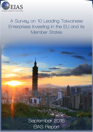 A Survey on 10 Leading Taiwanese
Enterprises Investing in the EU and its
Member States
September 2015
EIAS Report
 