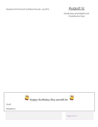 Page 3 of 4
August is:
Family Day and Health Unit
Coordinator Day!
Happy Birthday this month to:
Staff:
Residents:
Resident of the Month: Kathleen Strunak, July 2015
 