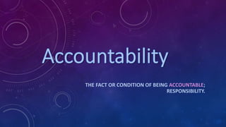 THE FACT OR CONDITION OF BEING ACCOUNTABLE;
RESPONSIBILITY.
 