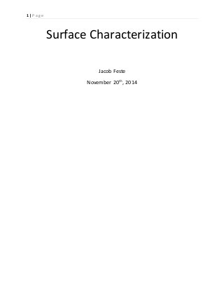 1 | P a g e
Surface Characterization
Jacob Feste
November 20th
, 2014
 