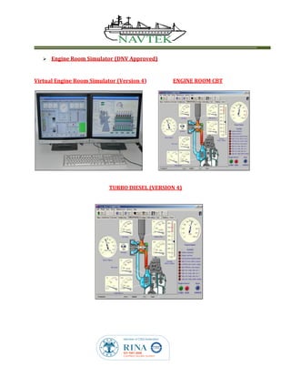  Engine Room Simulator (DNV Approved)
Virtual Engine Room Simulator (Version 4) ENGINE ROOM CBT
TURBO DIESEL (VERSION 4)
 