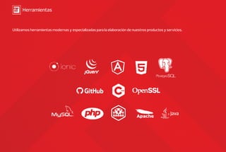 Utilizamos herramientas modernas y especializadas para la elaboración de nuestros productos y servicios.
Herramientas
 