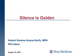 Silence is Golden
August 19, 2016
Hubert Kwame Anane-Sarfo, MPA
IFD Intern
 