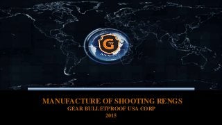 MANUFACTURE OF SHOOTING RENGS
GEAR BULLETPROOF USA CORP
2015
 