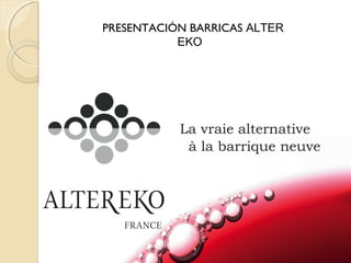 PRESENTACIÓN BARRICAS ALTER 
EKO 
 