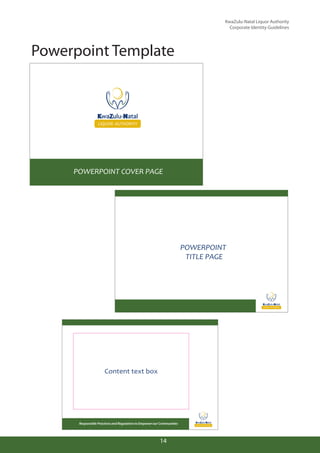 Powerpoint Template
KwaZulu-Natal Liquor Authority
Corporate Identity Guidelines
14
POWERPOINT COVER PAGE
POWERPOINT
TITLE...