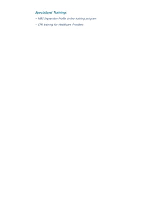 Specialized Training:
~ MBS Impression Profile online training program
~ CPR training for Healthcare Providers
 