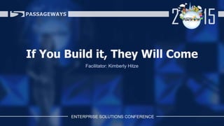 If You Build it, They Will Come
Facilitator: Kimberly Hitze
 