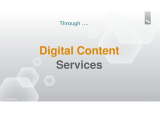 Through ….




                   Digital Content
                      Services

18 |Confidential
 