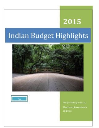 2015
Niraj D Mahajan & Co.
Chartered Accountants
28/02/2015
Indian Budget Highlights
TAX
 