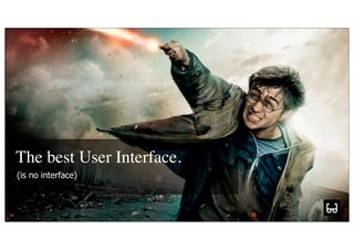 The best User Interface.
(is no interface)


         maakt je merk
 