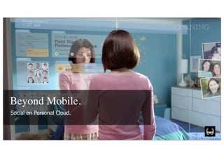 Beyond Mobile.
Social en Personal Cloud.

        maakt je merk
 