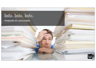 Info. Info. Info.
Productie en consumptie.




       maakt je merk
 