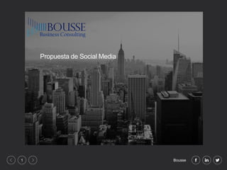 Bousse1
Propuesta de Social Media
 