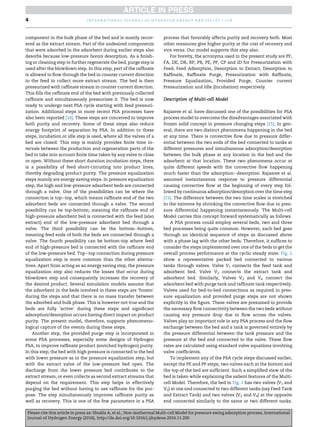 component in the bulk phase of the bed and is mostly recov-
ered as the extract stream. Part of the undesired components
that were adsorbed in the adsorbent during earlier steps also
desorbs because low-pressure favors desorption. As a ﬁnish-
ing or cleaning step to further regenerate the bed, purge step is
used after the blowdown step. In this step, part of the rafﬁnate
is allowed to ﬂow through the bed in counter current direction
to the feed to collect more extract stream. The bed is then
pressurized with rafﬁnate stream in counter current direction.
This ﬁlls the rafﬁnate end of the bed with previously collected
rafﬁnate and simultaneously pressurizes it. The bed is now
ready to undergo next PSA cycle starting with feed pressuri-
zation. Additional steps in more recent PSA processes have
also been reported [14]. These steps are conceived to improve
both purity and recovery. Some of these steps also reduce
energy footprint of separation by PSA. In addition to these
steps, incubation or idle step is used, where all the valves of a
bed are closed. This step is mainly provides ﬁnite time in-
tervals between the production and regeneration parts of the
bed to take into account ﬁnite time taken by any valve to close
or open. Without these short duration incubation steps, there
is a possibility of feed short-circuiting into product lines,
thereby degrading product purity. The pressure equalization
steps mainly are energy saving steps. In pressure equalization
step, the high and low-pressure adsorbent beds are connected
through a valve. One of the possibilities can be where the
connection is topetop, which means rafﬁnate end of the two
adsorbent beds are connected through a valve. The second
possibility can be top-bottom; meaning the rafﬁnate end of
high-pressure adsorbent bed is connected with the feed (also
extract) end of the low-pressure adsorbent bed through a
valve. The third possibility can be the bottomebottom,
meaning feed ends of both the beds are connected through a
valve. The fourth possibility can be bottom-top where feed
end of high-pressure bed is connected with the rafﬁnate end
of the low-pressure bed. Topetop connection during pressure
equalization step is more common than the other alterna-
tives. Apart from acting as an energy saving step, the pressure
equalization step also reduces the losses that occur during
blowdown step and consequently increases the recovery of
the desired product. Several simulation models assume that
the adsorbent in the beds involved in these steps are ‘frozen’
during the steps and that there is no mass transfer between
the adsorbed and bulk phase. This is however not true and the
beds are fully ‘active’ during these steps and signiﬁcant
adsorption/desorption occurs having direct impact on product
purity. The present model, therefore, supports phenomeno-
logical capture of the events during these steps.
Another step, the provided purge step is incorporated in
some PSA processes, especially some designs of Hydrogen
PSA, to improve rafﬁnate product (enriched hydrogen) purity.
In this step, the bed with high pressure is connected to the bed
with lower pressure as in the pressure equalization step, but
with the extract valve of the low-pressure bed open. The
discharge from the lower pressure bed contributes to the
extract stream, or even collects as second extract streams that
depend on the requirement. This step helps in effectively
purging the bed without having to use rafﬁnate for the pur-
pose. The step simultaneously improves rafﬁnate purity as
well as recovery. This is one of the few parameters in a PSA
process that favorably affects purity and recovery both. Most
other measures give higher purity at the cost of recovery and
vice versa. Our model supports this step also.
For brevity, the acronyms used in the present study are PF,
FA, DE, DR, RP, PR, PE, PP, CP and ID for Pressurization with
Feed, Feed Adsorption, Desorption to Extract, Desorption to
Rafﬁnate, Rafﬁnate Purge, Pressurization with Rafﬁnate,
Pressure Equalization, Provided Purge, Counter current
Pressurization and Idle (Incubation) respectively.
Description of Multi-cell Model
Rajasree et al. have discussed one of the possibilities for PSA
process model to overcome the disadvantages associated with
frozen solid concept in pressure changing steps [15]. In gen-
eral, there are two distinct phenomena happening in the bed
at any time. There is convective ﬂow due to pressure differ-
ential between the two ends of the bed connected to tanks at
different pressures and simultaneous adsorption/desorption
between the bulk phase at any location in the bed and the
adsorbent at that location. These two phenomena occur at
quite different speeds with the convective ﬂow happening
much faster than the adsorptionedesorption. Rajasree et al.
assumed instantaneous response to pressure differential
causing convective ﬂow at the beginning of every step fol-
lowed by continuous adsorption/desorption over the time step
[15]. The difference between the two time scales is stretched
to the extreme by shrinking the convective ﬂow due to pres-
sure differential happening instantaneously. The Multi-cell
Model carries this concept forward systematically as follows.
A PSA process could employ several beds, two and three
bed processes being quite common. However, each bed goes
through an identical sequence of steps as discussed above
with a phase lag with the other beds. Therefore, it sufﬁces to
consider the steps implemented over one of the beds to get the
overall process performance at the cyclic steady state. Fig. 1
show a representative packed bed connected to various
tanks through valves. Valve V1 connects the feed tank and
adsorbent bed. Valve V2 connects the extract tank and
adsorbent bed. Similarly, Valves V3 and V4 connect the
adsorbent bed with purge tank and rafﬁnate tank respectively.
Valves used for bed-to-bed connections as required in pres-
sure equalization and provided purge steps are not shown
explicitly in the ﬁgure. These valves are presumed to provide
the necessary ﬂow connectivity between the two beds without
causing any pressure drop due to ﬂow across the valves.
Valves play an important role in any PSA process and the ﬂow
exchange between the bed and a tank is governed entirely by
the pressure differential between the tank pressure and the
pressure at the bed end connected to the valve. These ﬂow
rates are calculated using standard valve equations involving
valve coefﬁcients.
To implement any of the PSA cycle steps discussed earlier,
except the PE and PP steps, two valves each at the bottom and
the top of the bed are sufﬁcient. Such a simpliﬁed view of the
bed is taken while explaining the salient features of the Multi-
cell Model. Therefore, the bed in Fig. 1 has two valves (V1 and
V2) at one end connected to two different tanks (say Feed Tank
and Extract Tank) and two valves (V3 and V4) at the opposite
end connected similarly to the same or two different tanks.
i n t e r n a t i o n a l j o u r n a l o f h y d r o g e n e n e r g y x x x ( 2 0 1 6 ) 1 e1 84
Please cite this article in press as: Shukla A, et al., Non-isothermal Multi-cell Model for pressure swing adsorption process, International
Journal of Hydrogen Energy (2016), http://dx.doi.org/10.1016/j.ijhydene.2016.11.200
 