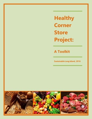 Healthy
Corner
Store
Project:
A Toolkit
Sustainable Long Island, 2016
 