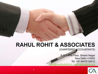 RAHUL ROHIT & ASSOCIATES
(CHARTERED ACCOUNTANTS)
E-200 First Floor, Shastri Nagar
New Delhi-110052
Tel: +91 84470 02412
rohit@carahulrohit.in, carohitjain@icai.org
 