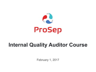 February 1, 2017
Internal Quality Auditor Course
 