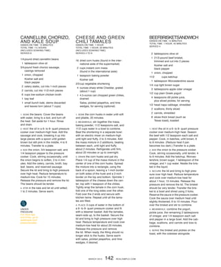 Beefbrisketsandwich
Hands-on time  15 minutes
Total time  1 hour, 45 minutes
Serves 4
	 2	 tablespoons olive oil
	 1	21/2-pound beef brisket,
trimmed and cut into 2 pieces
		Kosher salt and
black pepper
	 1	 onion, chopped
	11/2	 cups ketchup
	 1	tablespoon Worcestershire sauce
	1/4	cup light brown sugar
	 3	tablespoons apple cider vinegar
	1/2	cup plain Greek yogurt
	 4	teaspoons dill pickle juice,
plus sliced pickles, for serving
	1/2	head napa cabbage, shredded
	 2	 scallions, thinly sliced
	 2	 carrots, shredded
	 8 	slices thick bread (such as
Texas toast), toasted
1. Heat the oil in a 6- to 8- quart pressure
cooker over medium-high heat. Season
the beef with 1/2 teaspoon each salt and
pepper. Cook, in batches, until brown, 6
to 8 minutes. (Reduce heat if pan
becomes too dark.) Transfer to a plate.
2. Add the onion to the pressure cooker.
Cook, stirring occasionally, until tender, 4
to 6 minutes. Add the ketchup, Worces-
tershire, brown sugar, 1 tablespoon of the
vinegar, and 1 cup water. Nestle the bris-
ket in the liquid.
3. Secure the lid and bring to high pres-
sure over high heat. Reduce temperature
and cook over medium-low heat for
about 1 hour, 15 minutes. Release the
pressure and remove the lid. The brisket
should be very tender. Transfer the bris-
ket to a bowl and shred using 2 forks.
Reserve the sauce in the pressure cooker.
Cook the sauce over medium heat until
slightly thickened, 6 to 10 minutes. Pour
over the brisket and stir to combine.
4. Meanwhile, combine the yogurt,
pickle juice, the remaining 2 tablespoons
of vinegar, and 1/4 teaspoon each salt
and pepper in a large bowl. Add the cab-
bage, scallions, and carrots and toss to
combine.
5. Serve the brisket and pickles on the
toast, with the coleslaw alongside.
under
Pressure
For more tips
and tricks, go to
realsimple.com/
pressurecooker.
Cannellini, chorizo,
and kale soup
Hands-on time  15 minutes
Total time  11
⁄2 hours
(includes soaking time)
Serves 6
	1/4	pound dried cannellini beans
	 1	 tablespoon olive oil
	3/4	pound fresh chorizo sausage,
casings removed
	 1	 onion, chopped
		Kosher salt and
black pepper
	 2	celery stalks, cut into 1-inch pieces
	 2	carrots, cut into 11/2-inch pieces
	 6	cups low-sodium chicken broth
	 1	 bay leaf
	 1	small bunch kale, stems discarded
and leaves torn (about 7 cups)
1. Soak the beans: Cover the beans
with water, bring to a boil, and turn off
the heat. Set aside for 1 hour. Rinse
and drain.
2. Heat the oil in a 6- to 8- quart pressure
cooker over medium-high heat. Add the
sausage and cook, breaking it up into
large pieces with a spoon until golden
brown but still pink in the middle, 4 to 6
minutes. Transfer to a plate.
3. Add the onion, 3/4 teaspoon salt, and
1/4 teaspoon pepper to the pressure
cooker. Cook, stirring occasionally, until
the onion begins to soften, 3 to 4 min-
utes. Add the celery, carrots, broth, bay
leaf, beans, and reserved sausage.
Secure the lid and bring to high pressure
over high heat. Reduce temperature to
medium-low. Cook for 15 minutes.
Release the pressure and remove the lid.
The beans should be tender.
4. Stir in the kale and let sit until wilted,
1 to 2 minutes. Serve warm.
Cheese and green
chili tamales
Hands-on time  1 hour
Total time  1 hour, 20 minutes
(includes soaking time)
Serves 4 to 6
	16	dried corn husks (found in the inter­-
national aisle of the supermarket)
	 2	 cups instant corn masa
		 (found in the international aisle)
	 1	 teaspoon baking powder
		Kosher salt
	2/3	cup vegetable shortening
	 4	ounces sharp white Cheddar, grated
(about 1 cup)
	 1	4.5-ounce can chopped green chilies,
drained
		Salsa, pickled jalapeños, and lime
wedges, for serving (optional)
1. Soak the corn husks in water until soft
and pliable, 20 minutes.
2. Meanwhile, stir together the masa,
baking powder, 11/2 teaspoons salt, and
11/2 cups water in a bowl to combine.
Beat the shortening in a separate bowl
with an electric mixer on medium-high
until light and fluffy, 2 to 3 minutes. Add
the masa mixture in 2 additions, beating
between each, until light and fluffy,
about 2 minutes. Refrigerate until firm,
about 20 minutes or up to overnight.
3. DRAIN the corn husks and pat dry.
Place 1/4 cup of the masa mixture in the
center of one of the corn husks. Spread
the mixture into a rectangle, using the
back of a spoon, leaving a 1-inch border
on both sides of the husk and a 2-inch
border on the top and bottom. Sprinkle 1
tablespoon of the cheese down the cen-
ter; top with 1 teaspoon of the chilies.
Tightly wrap the tamale in the corn husk;
fold one of the long sides over the other.
Fold over the 2 ends and secure with
kitchen twine. Repeat until all the tama-
les are filled.
4. Place 3 cups of water in the bottom of
a 6- to 8- quart pressure cooker and fit
with a steamer basket. Add the tamales,
seam-side up, to the basket. Secure the
lid and bring to high pressure over high
heat. Reduce temperature and cook over
medium-low heat for about 20 minutes.
Release the pressure and remove
the lid. When ready, the filling should no
longer stick to the husks. Serve warm
with salsa, pickled jalapeños, and lime
wedges, if desired.
MARCH 2015 142 realsimple.com
 