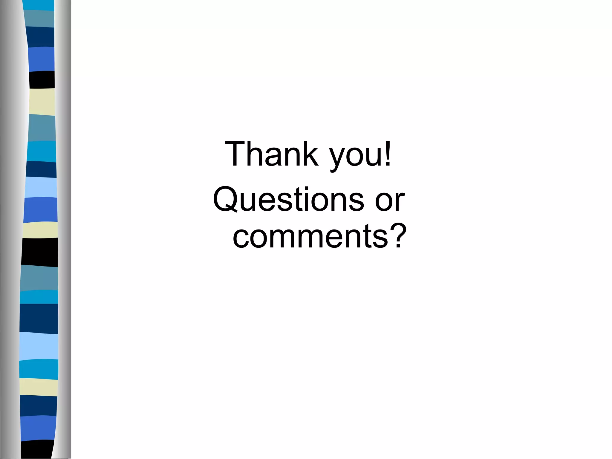 Thank you!
Questions or
comments?
 