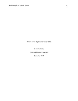 Runninghead: A Review of BFI 1
Review of the Big Five Inventory (BFI)
Kenneth Smith
Union Institute and University
December 2013
 