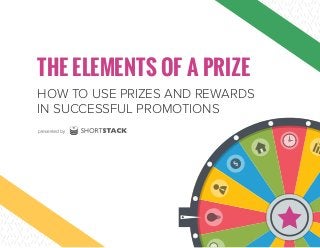 THE ELEMENTS OF A PRIZE
HOW TO USE PRIZES AND REWARDS
IN SUCCESSFUL PROMOTIONS
 