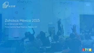Zoholics México 2015
12 de febrero de 2015
Hotel Camino Real Polanco. México, D.F.
 