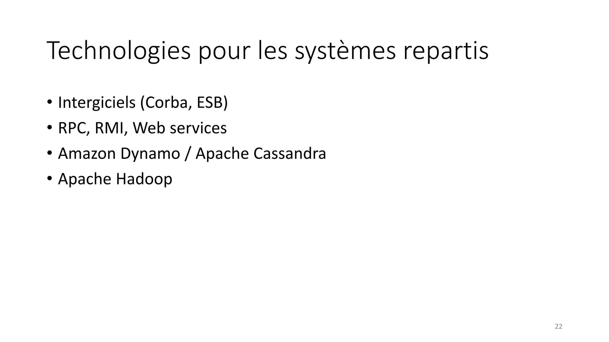 Technologies pour les systèmes repartis
• Intergiciels (Corba, ESB)
• RPC, RMI, Web services
• Amazon Dynamo / Apache Cassandra
• Apache Hadoop
22
 