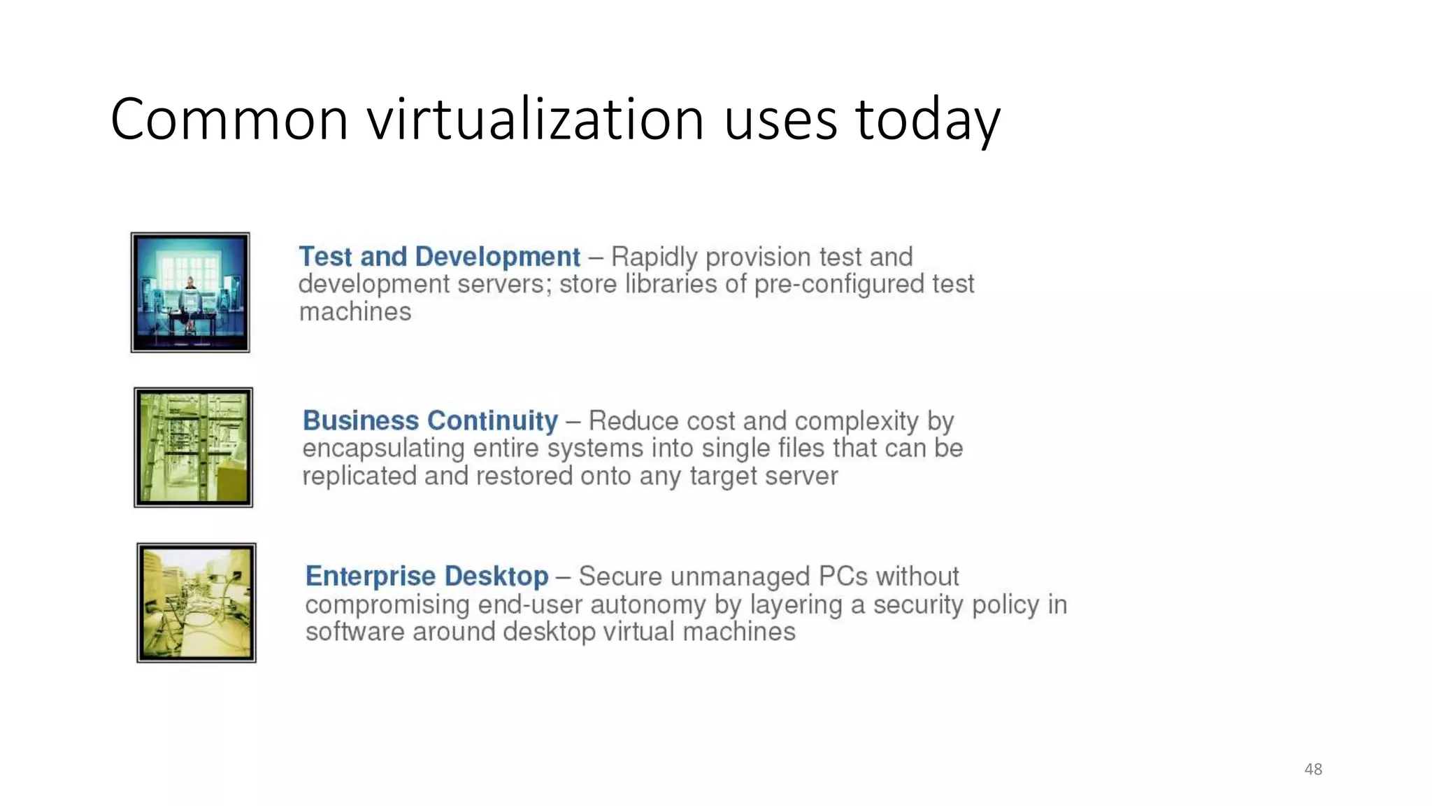 Common virtualization uses today
48
 