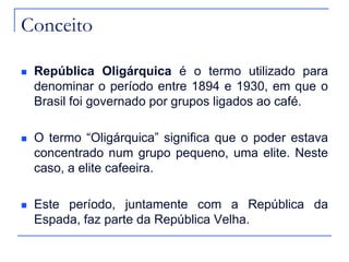 BRASIL REPÚBLICA OLIGARQUICA SLIDES AULAS | PPTX