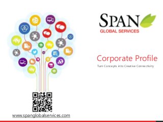 Corporate Profile
Turn Concepts into Creative Connectivity
www.spanglobalservices.com
 