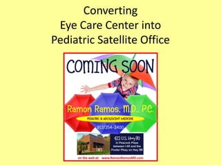 Converting
Eye Care Center into
Pediatric Satellite Office
 
