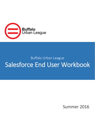 Buffalo Urban League
Salesforce End User Workbook
Summer 2016
 