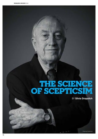 THE SCIENCE
OF SCEPTICSIM
BY Silvia Dropulich
Photo by Fred Kroh
RESEARCH REVIEW 2009
10
 