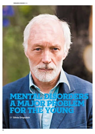 MENTAL DISORDERS
A MAJOR PROBLEM
FOR THE YOUNG
BY Silvia Dropulich
Photo by Dave Tacon
RESEARCH REVIEW 2009
22
 