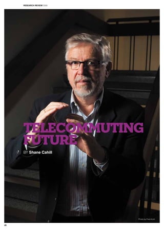 TELECOMMUTING
FUTURE
BY Shane Cahill
Photo by Fred Kroh
RESEARCH REVIEW 2009
28
 