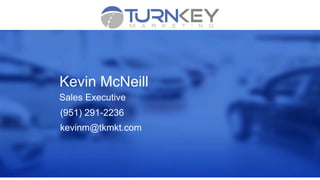 Kevin McNeill
Sales Executive
(951) 291-2236
kevinm@tkmkt.com
 