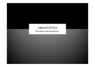 Once More Into the Breach..
ARGENTINA
 